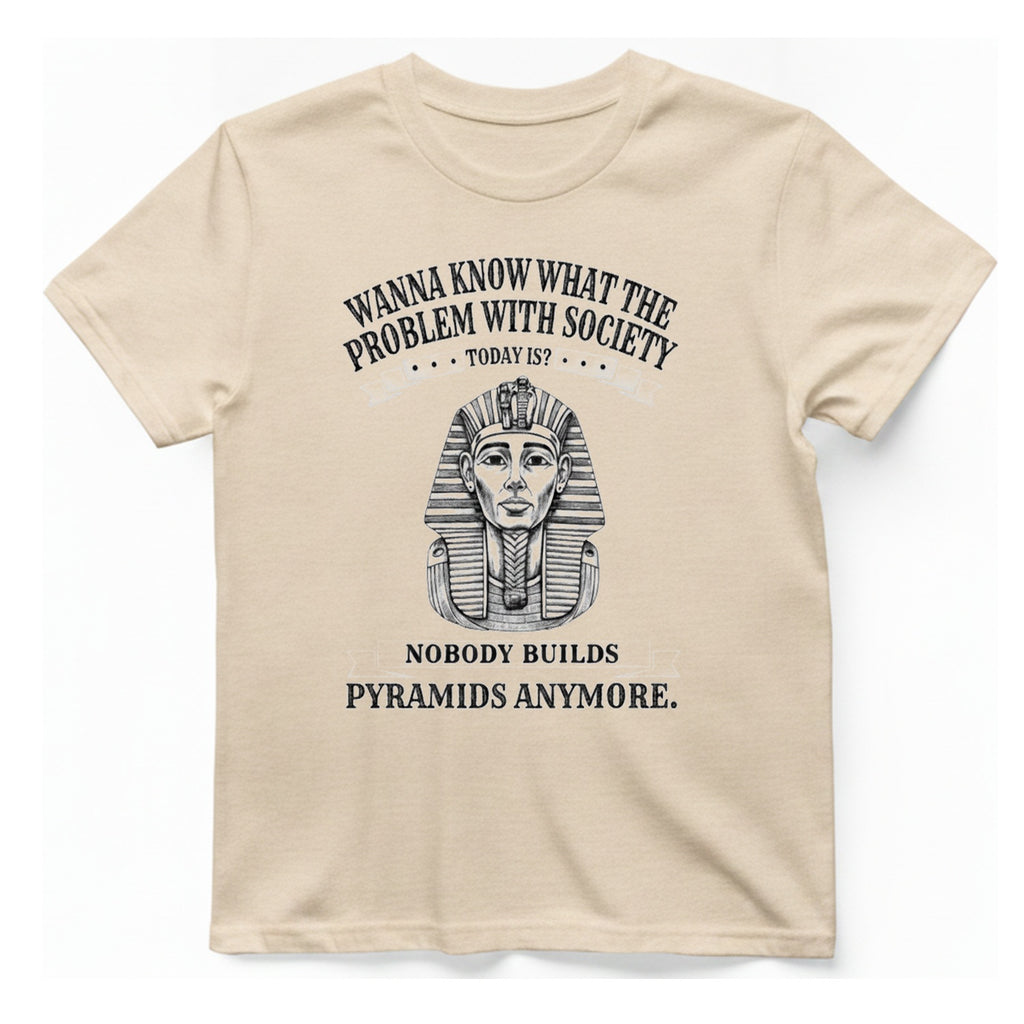 Nobody Builds Pyramids Anymore T-Shirt - Natural front