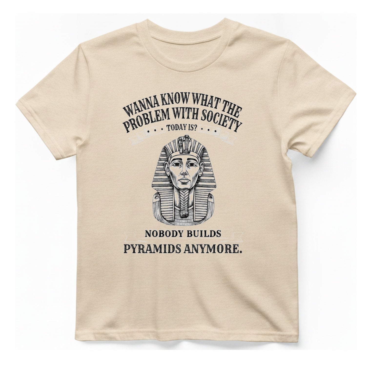 Nobody Builds Pyramids Anymore T-Shirt - Natural front