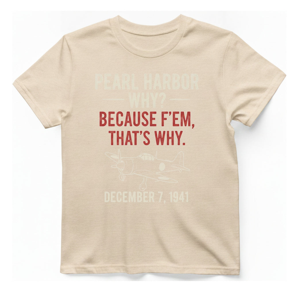 Pearl Harbor Because F'Em T-Shirt - Natural front