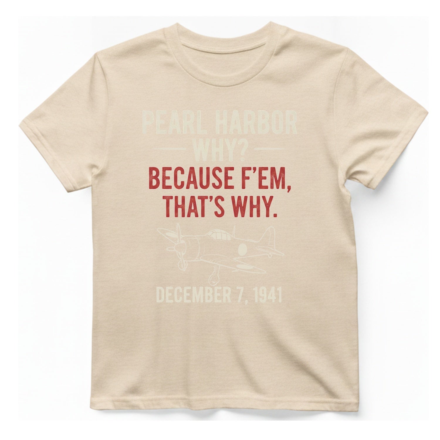 Pearl Harbor Because F'Em T-Shirt - Natural front