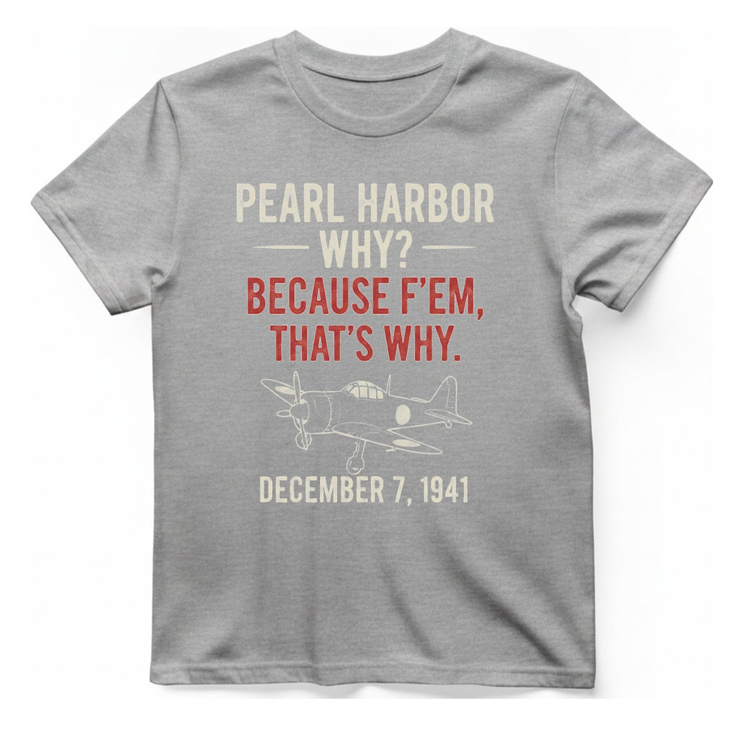 Pearl Harbor Because F'Em T-Shirt - Sport Grey front