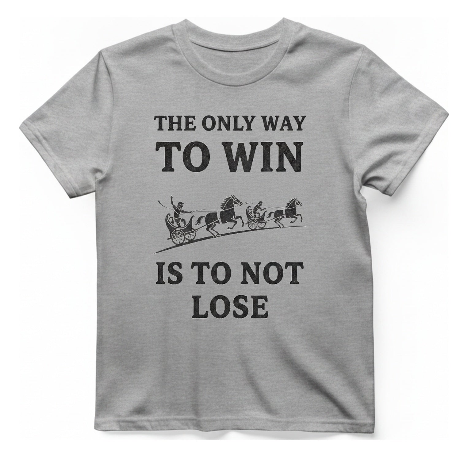 The Only Way To Win T-Shirt - Sport Grey front