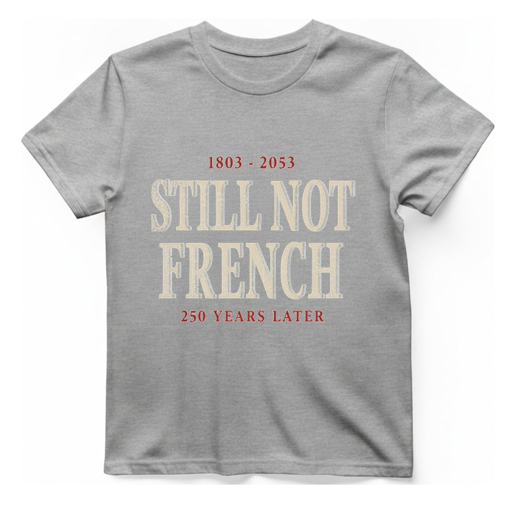 Still Not French Years Later T-Shirt - Sport Grey front