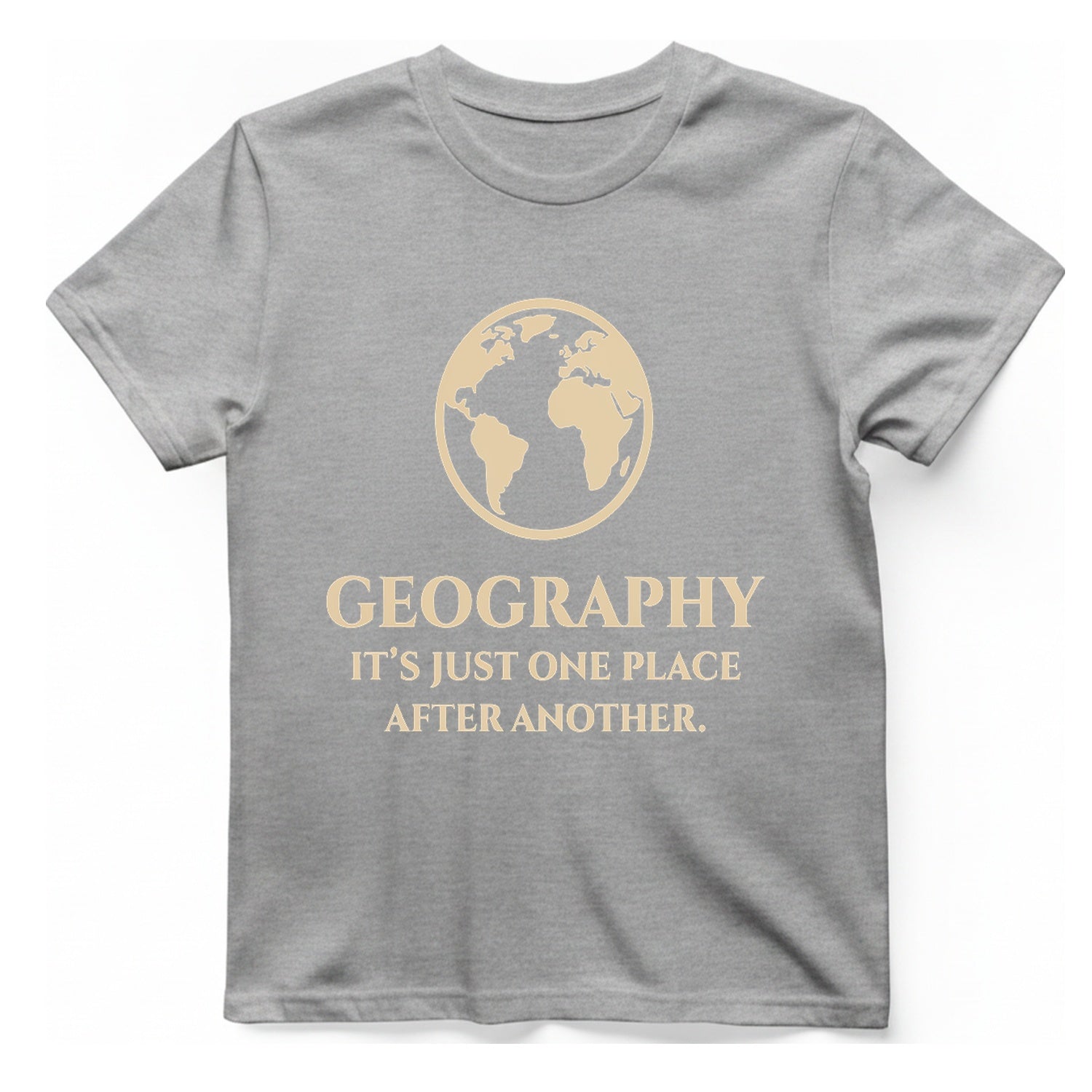 Geography It Just One Place T-Shirt - Sport Grey front