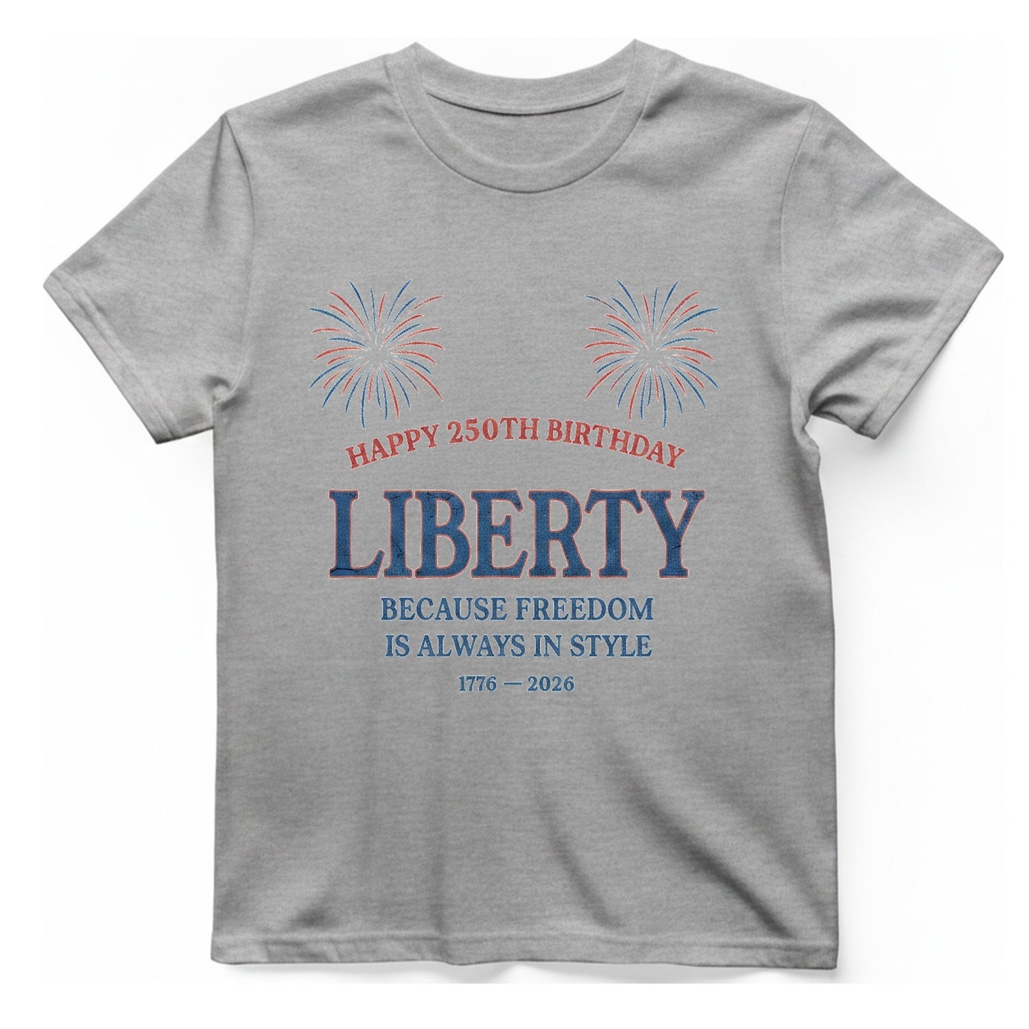 Happy 250Th Birthday Liberty T-Shirt - Sport Grey front