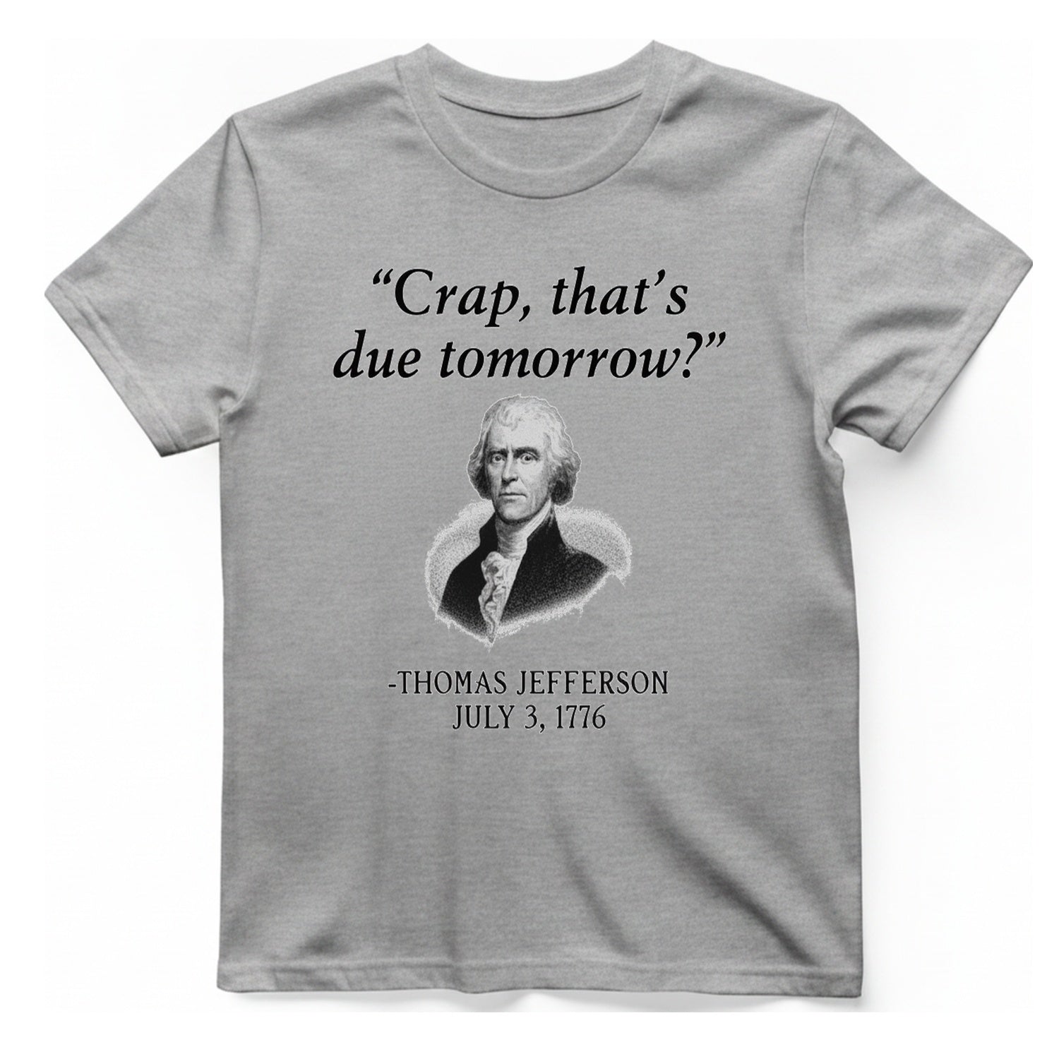 Thomas Jefferson Crap That Due T-Shirt - Sport Grey front