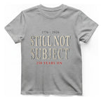Still Not Subject T-Shirt - Sport Grey front