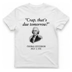 Thomas Jefferson Crap That Due T-Shirt - White front