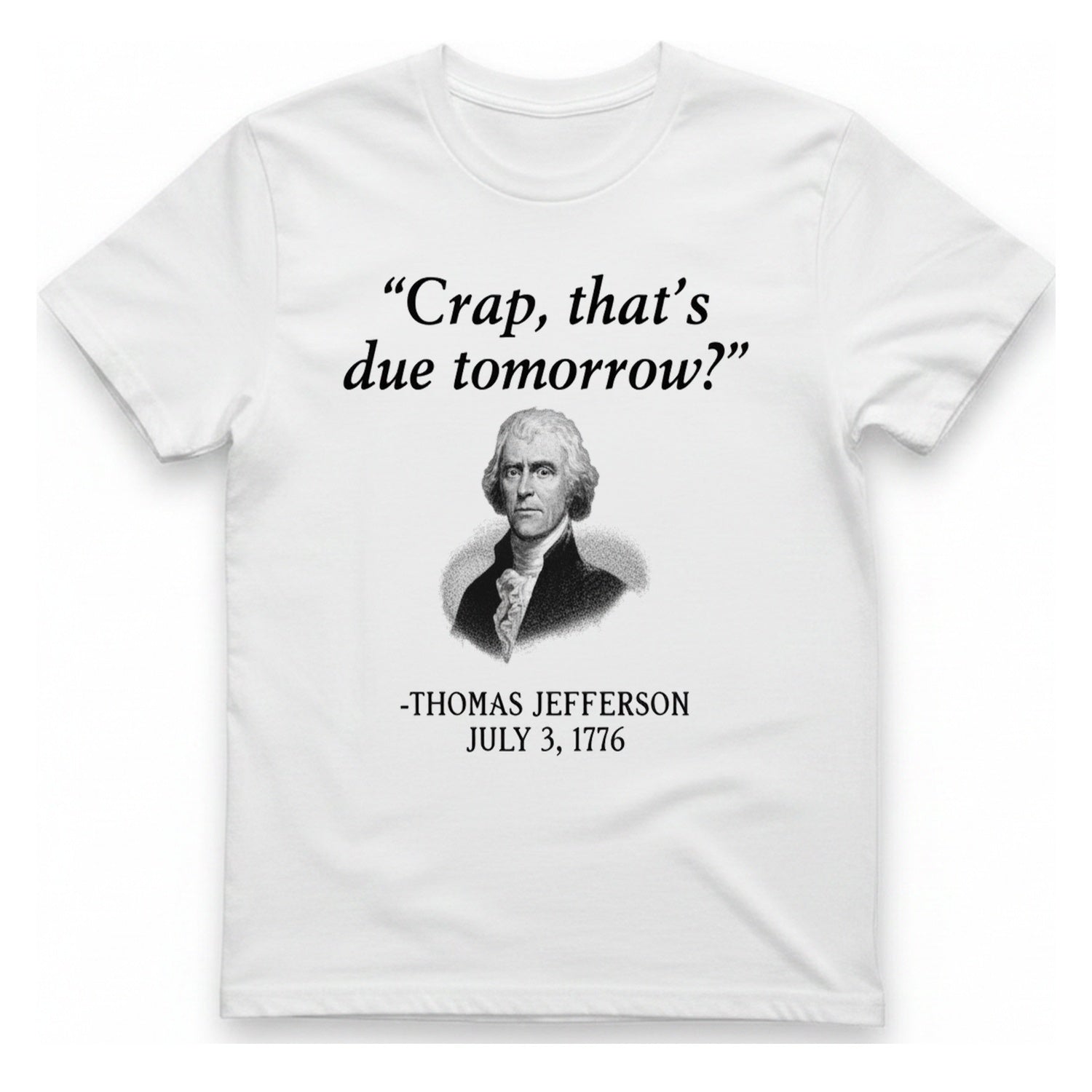 Thomas Jefferson Crap That Due T-Shirt - White front