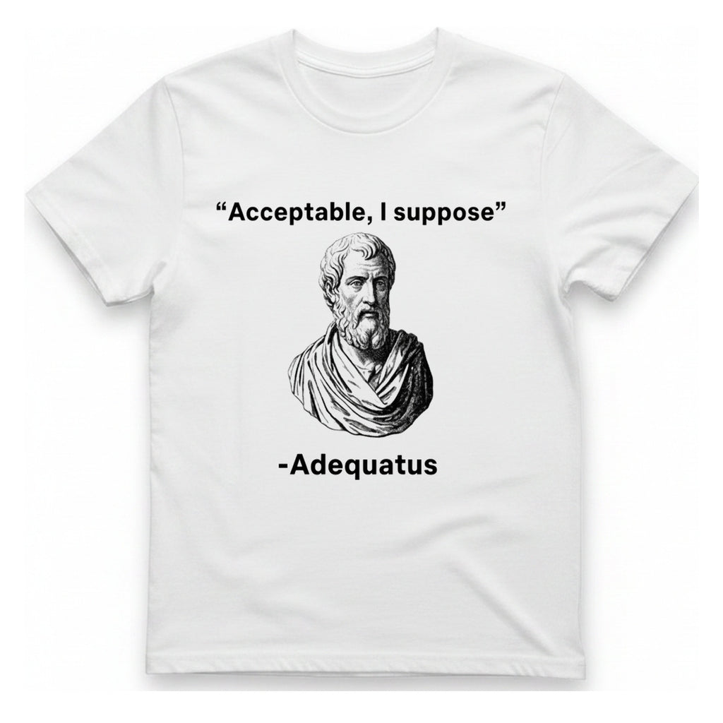 Acceptable I Suppose T-Shirt - White front