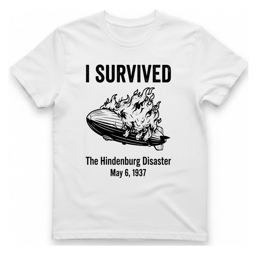 I Survived The Hindenburg Disaster T-Shirt - White front