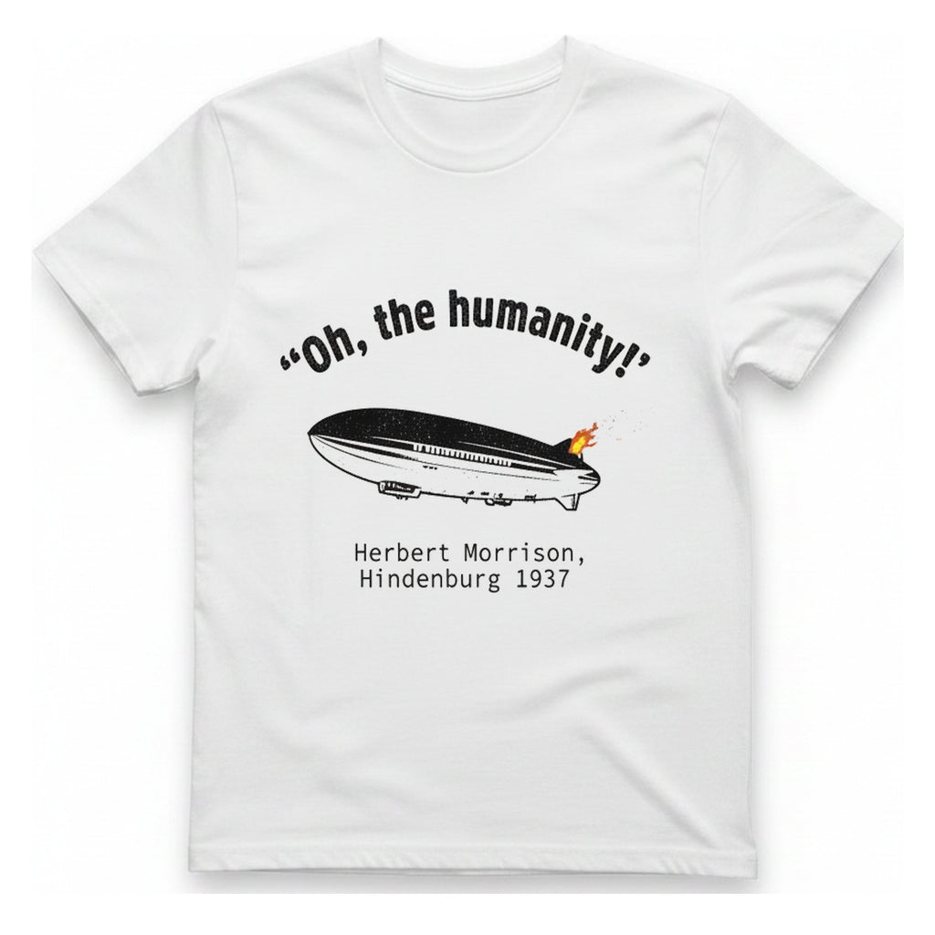 Hindenburg Oh The Humanity T-Shirt - White front