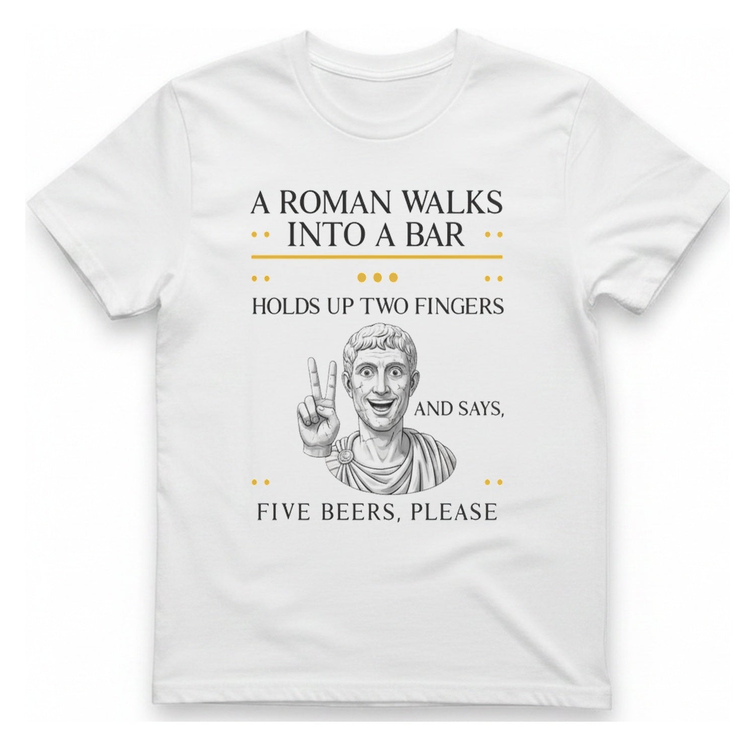 A Roman Walks Into A T-Shirt - White front