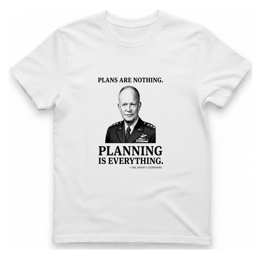Eisenhower Planning Everything T-Shirt - White front