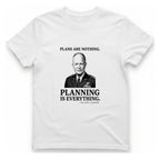 Eisenhower Planning Everything T-Shirt - White front