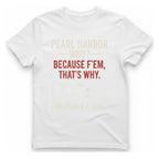Pearl Harbor Because F'Em T-Shirt - White front