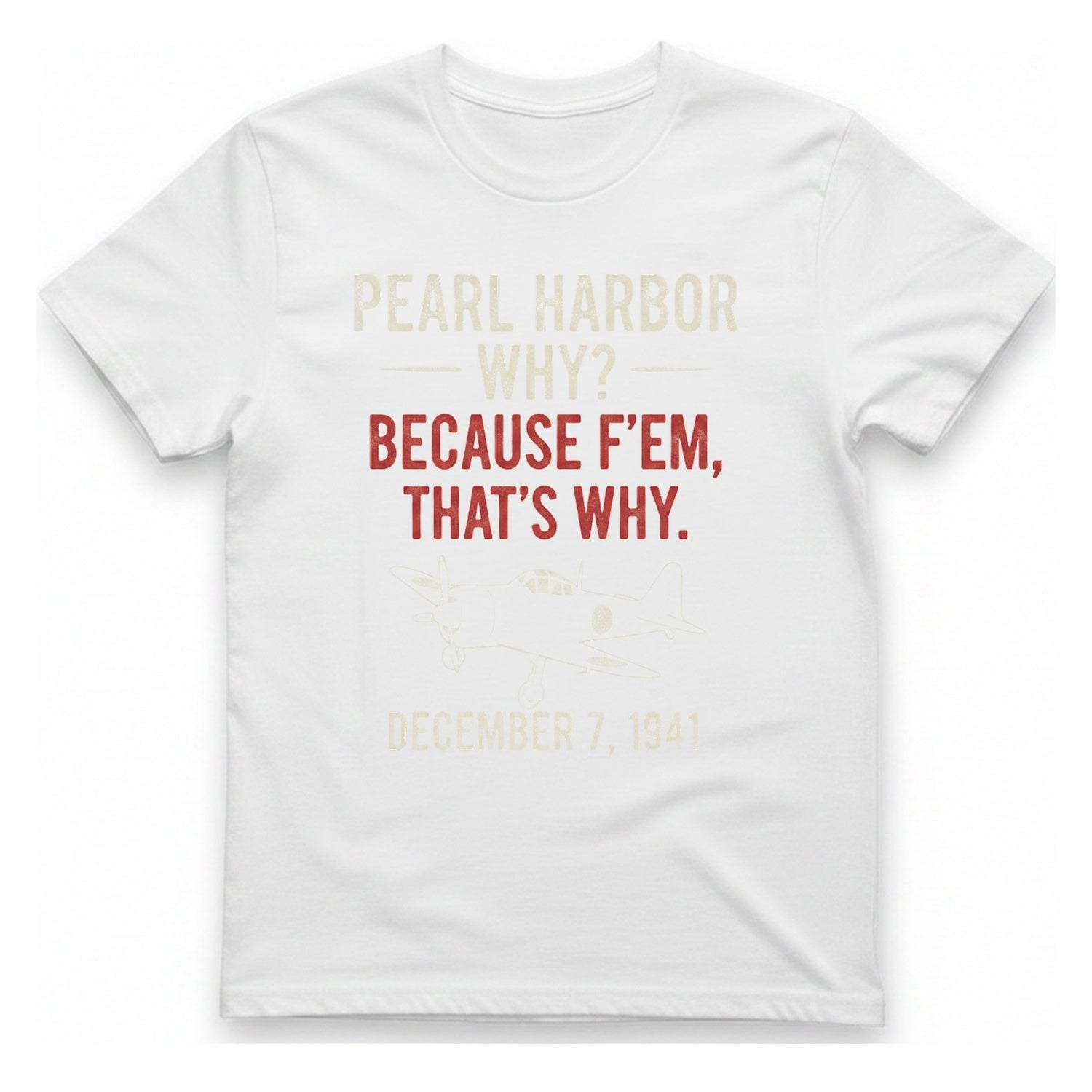 Pearl Harbor Because F'Em T-Shirt - White front