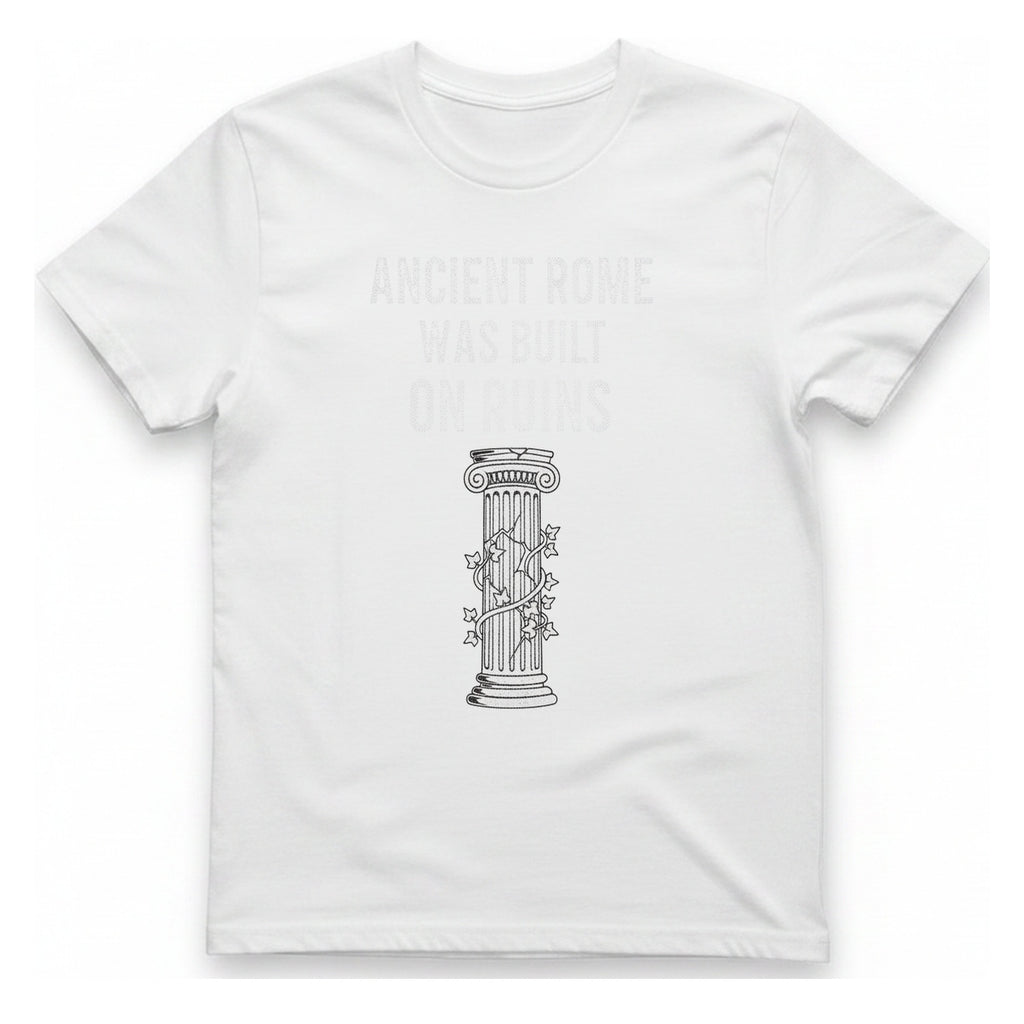 Ancient Rome Was Built On T-Shirt - White front