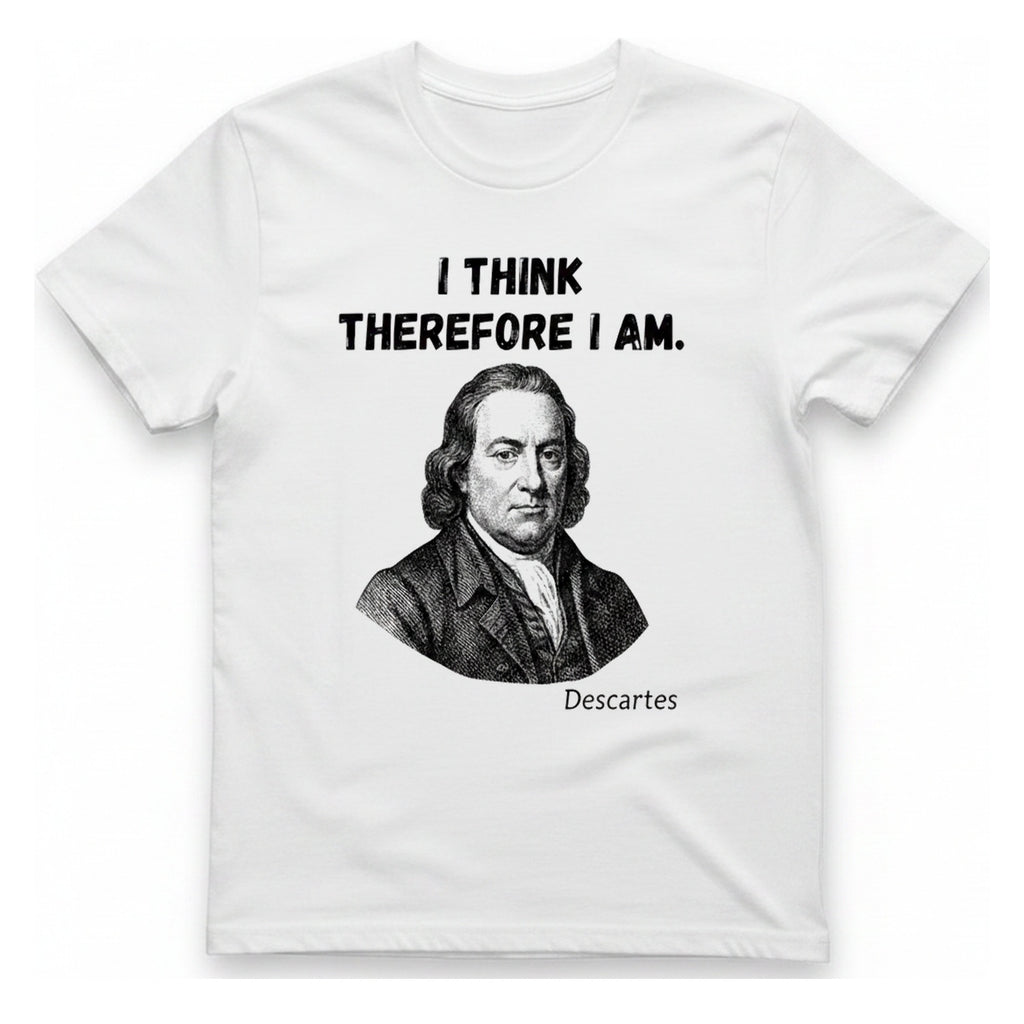 Descartes I Think Therefore I T-Shirt - White front