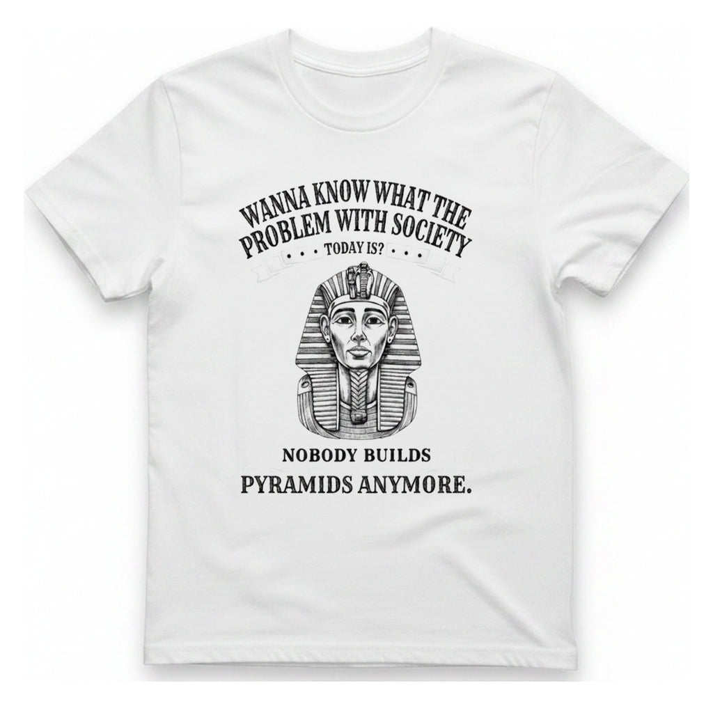 Nobody Builds Pyramids Anymore T-Shirt - White front