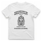 Nobody Builds Pyramids Anymore T-Shirt - White front