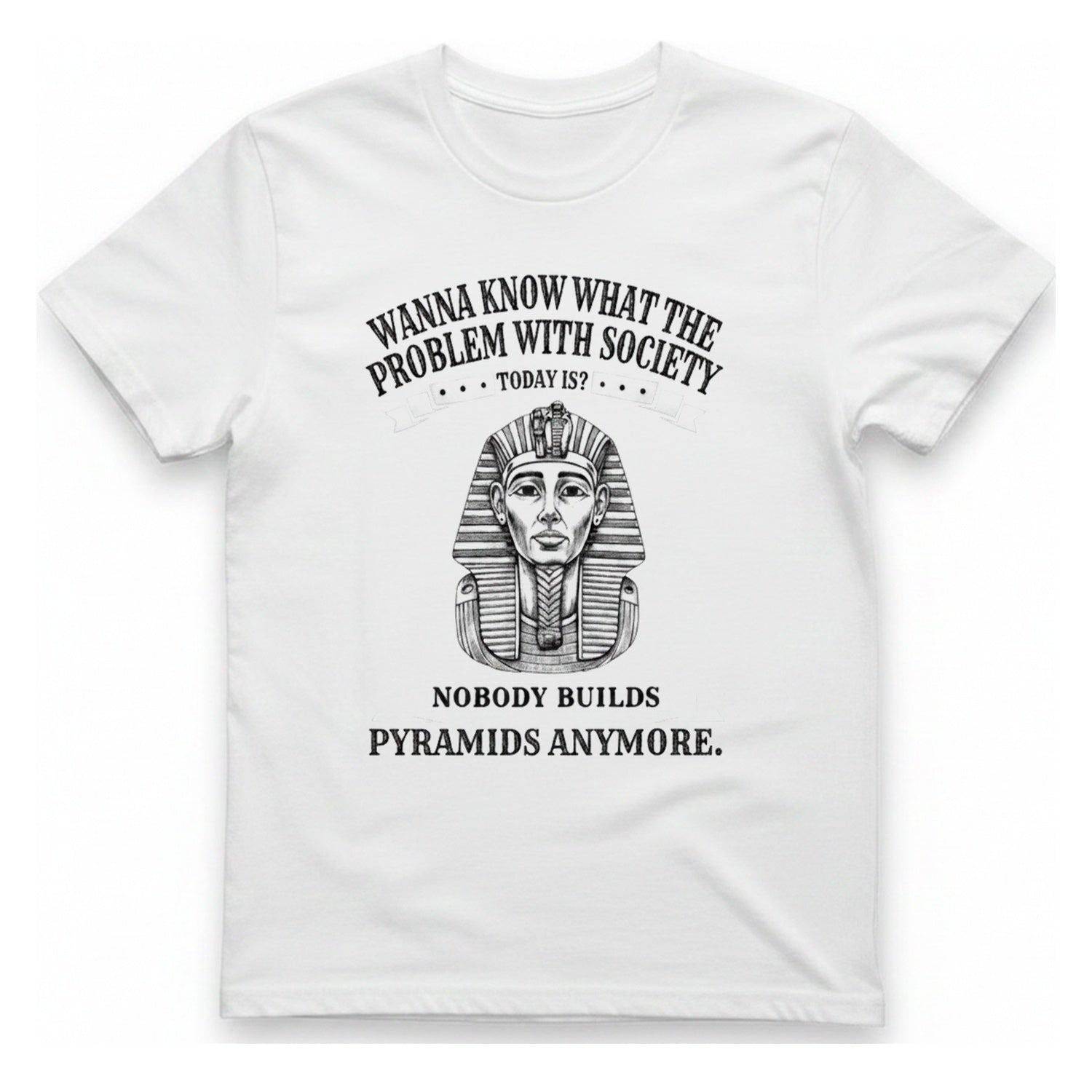 Nobody Builds Pyramids Anymore T-Shirt - White front
