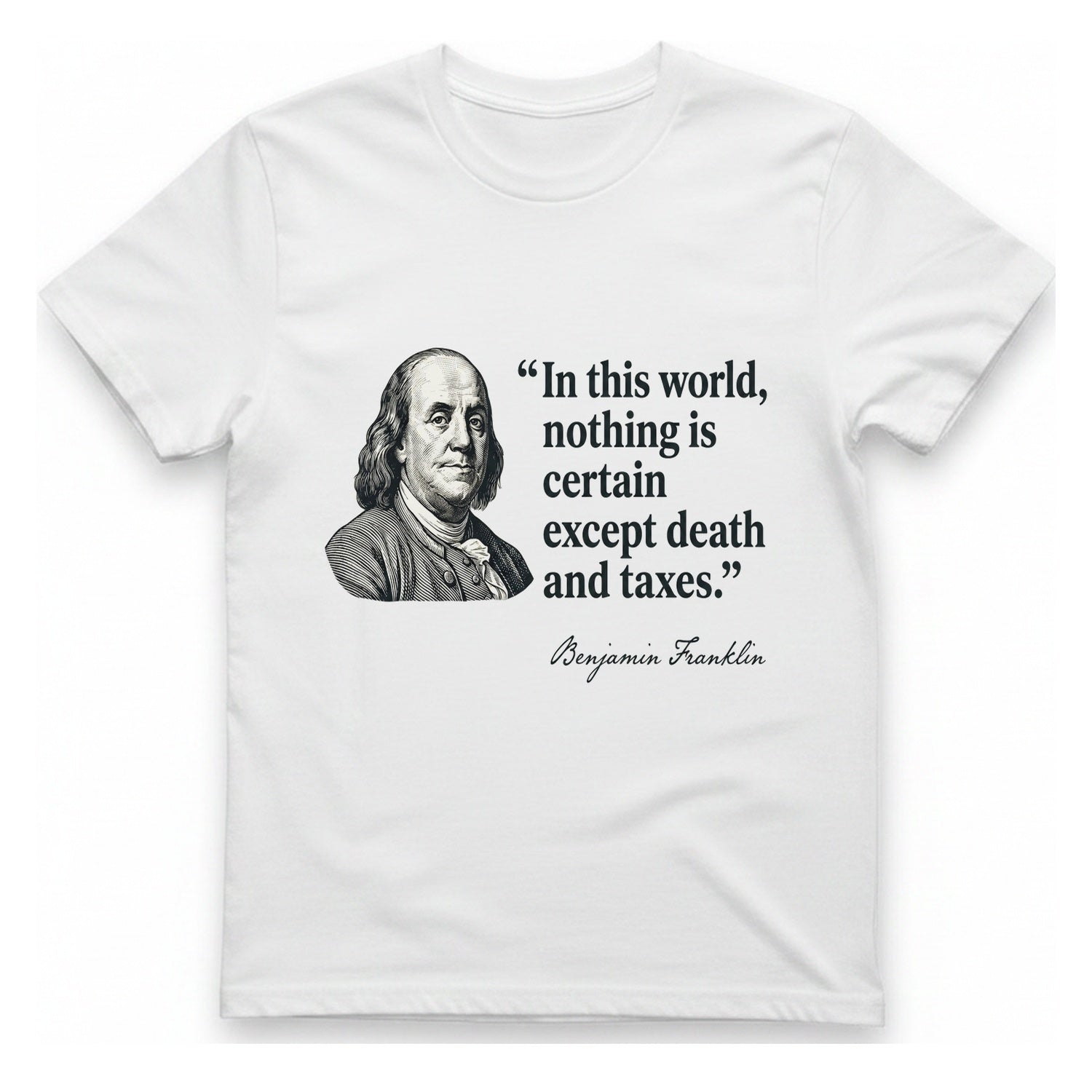 Benjamin Franklin Death And Taxes T-Shirt - White front