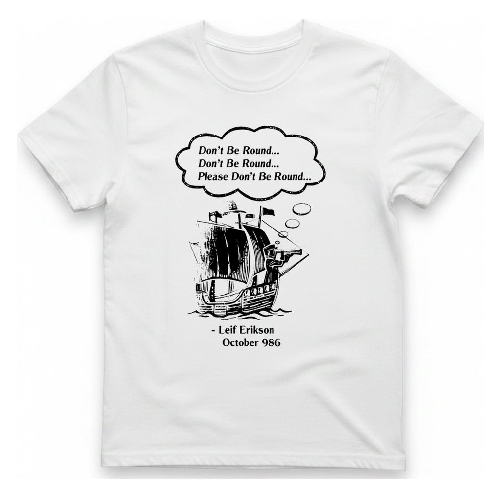 Leif Erikson Don'T Be Round T-Shirt - White front