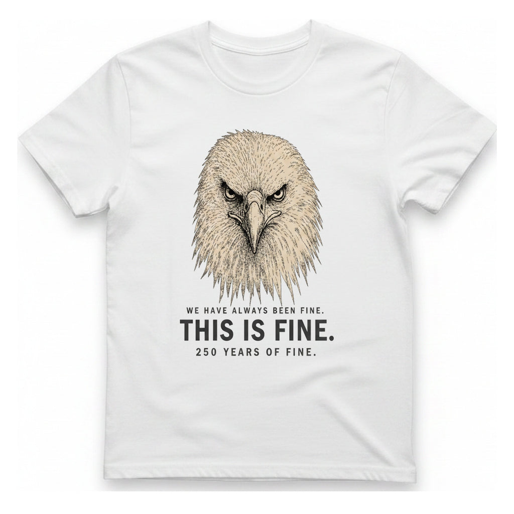 This Is Fine Eagle T-Shirt - White front