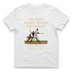 The Shot Heard 'Round The T-Shirt - White front
