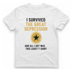 I Survived The Great Depression T-Shirt - White front