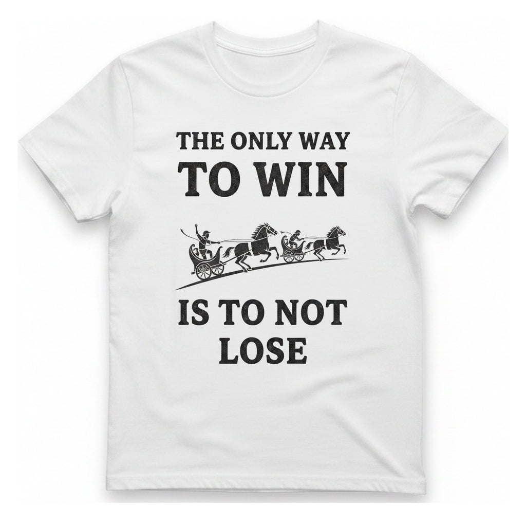 The Only Way To Win T-Shirt - White front