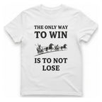 The Only Way To Win T-Shirt - White front