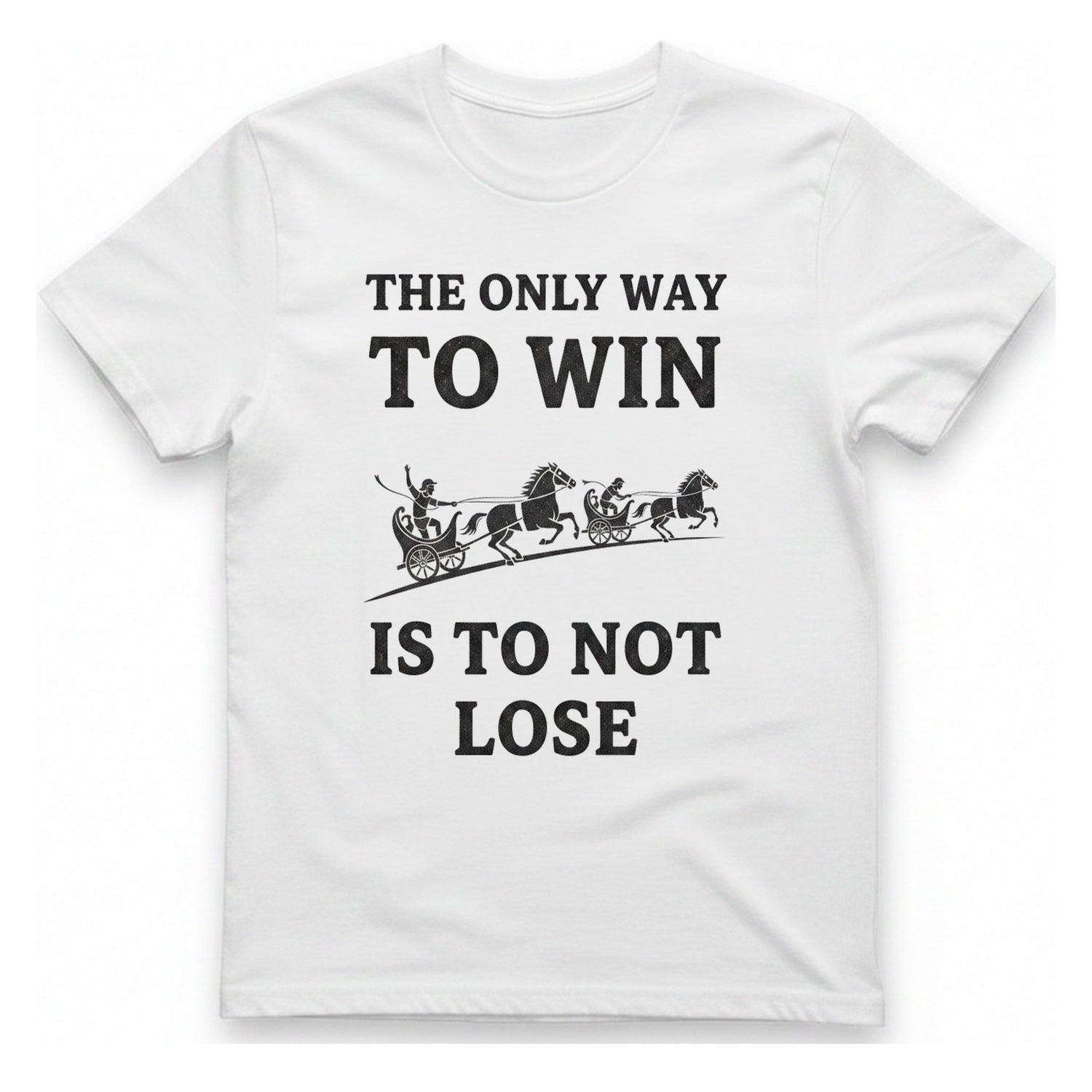 The Only Way To Win T-Shirt - White front