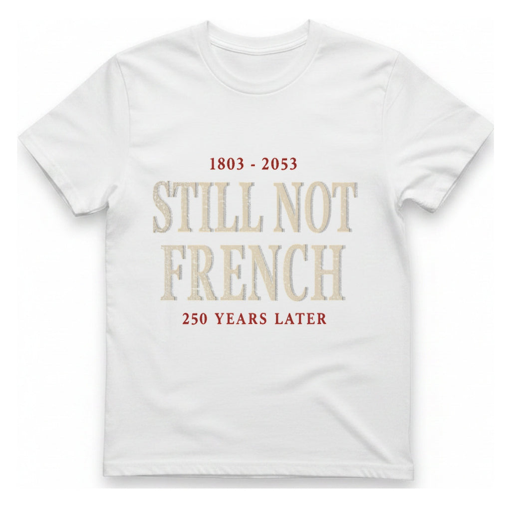 Still Not French Years Later T-Shirt - White front