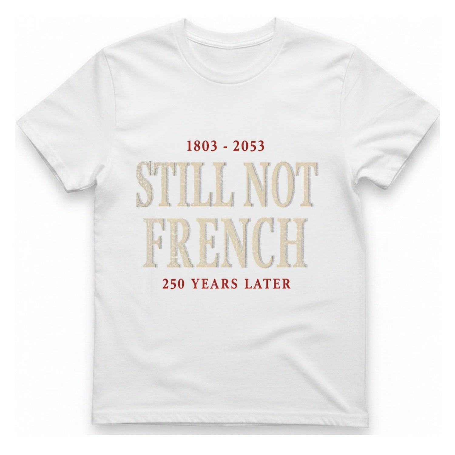 Still Not French Years Later T-Shirt - White front