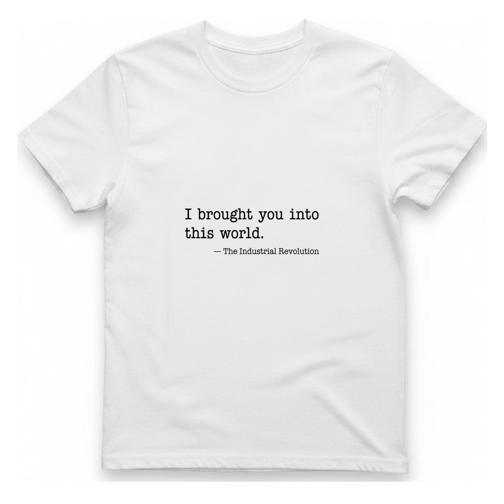 Industrial Revolution Quote T-Shirt - White front