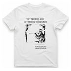 They Said Build A Life. T-Shirt - White front