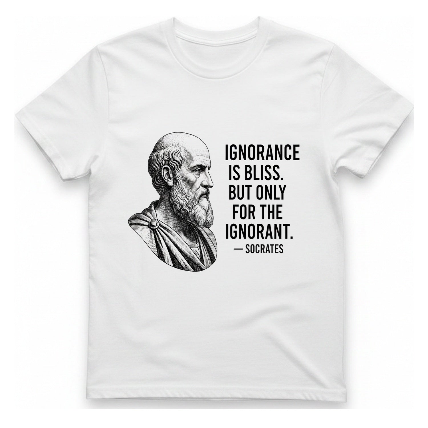 Socrates Ignorance Is Bliss Quote T-Shirt - White front