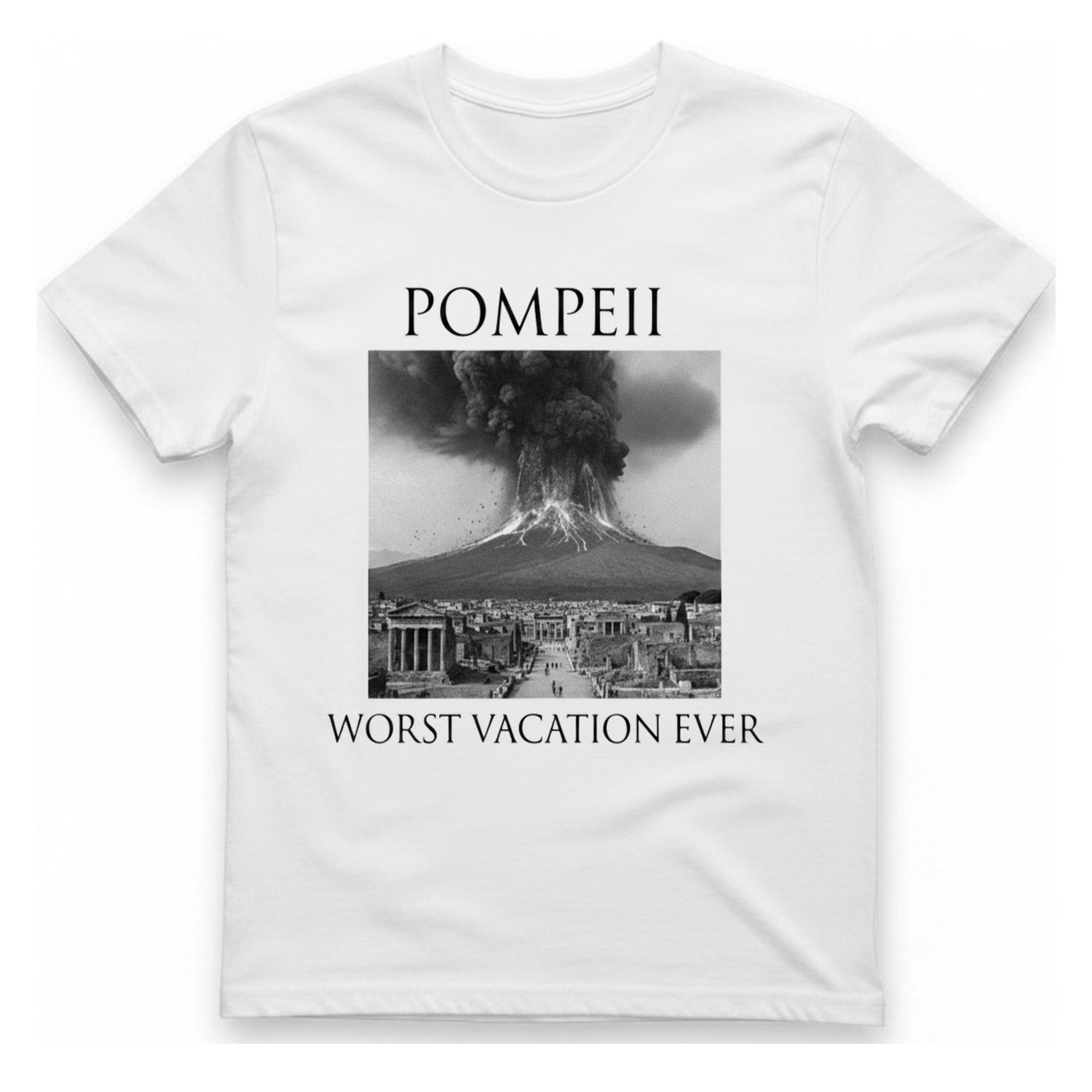 Pompeii Worst Vacation Ever T-Shirt - White front
